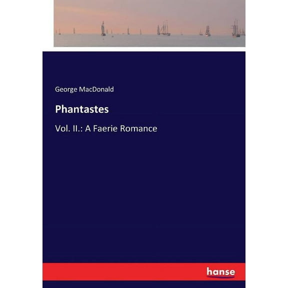 Phantastes: Vol. II.: A Faerie Romance, (Paperback)