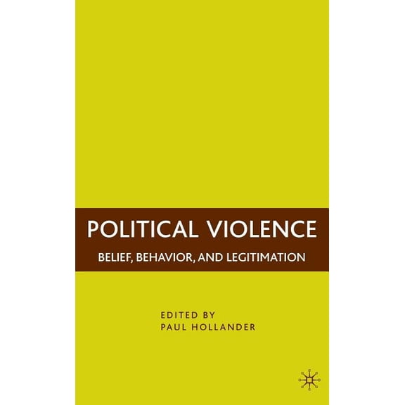 Political Violence: Belief, Behavior, and Legitimation, (Hardcover)