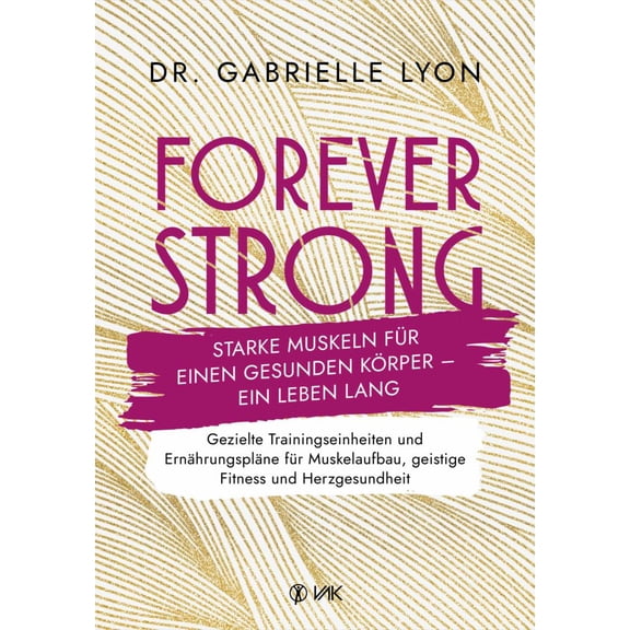 Gabrielle Lyon Forever Strong: Starke Muskeln für einen gesunden Körper - ein Leben (Paperback)