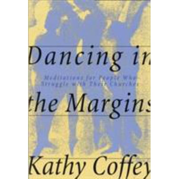 Pre-Owned Dancing in the Margins: Meditations for People Who Struggle with Their Churches (Paperback) 0824518152 9780824518158
