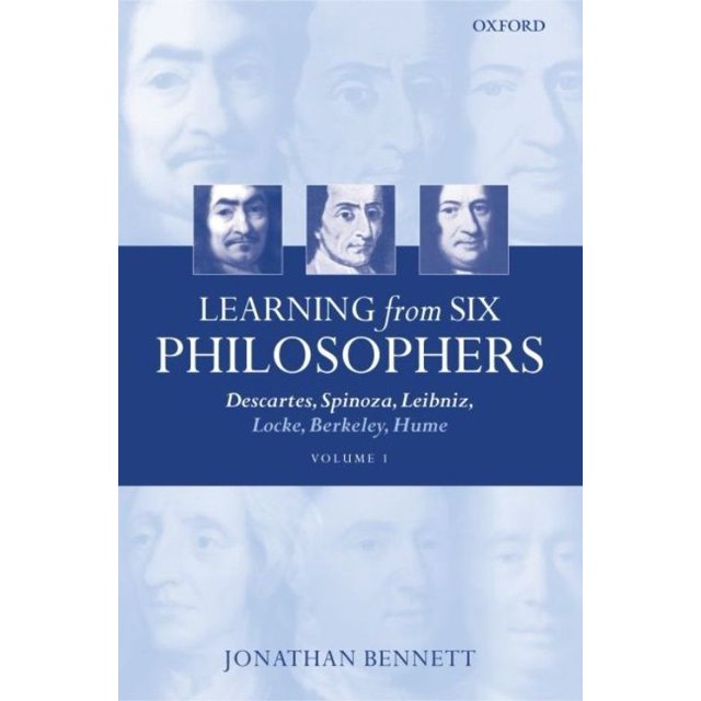 Learning from Six Philosophers: Descartes, Spinoza, Leibniz, Locke, Berkeley, Hume, Vol. 1