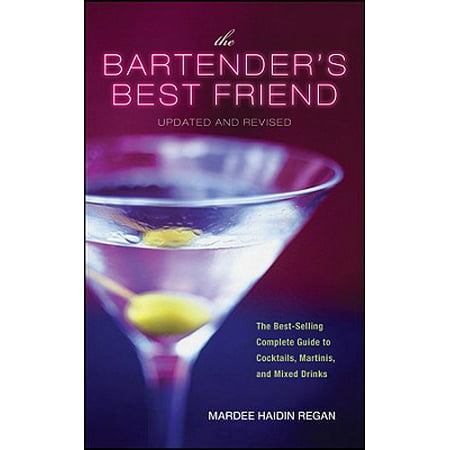 The Bartender's Best Friend, Updated and Revised : A Complete Guide to Cocktails, Martinis, and Mixed (The Best Mixed Drinks To Order At A Bar)