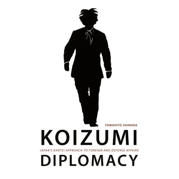 Koizumi Diplomacy: Japan's Kantei Approach to Foreign and Defense Affairs, (Paperback)