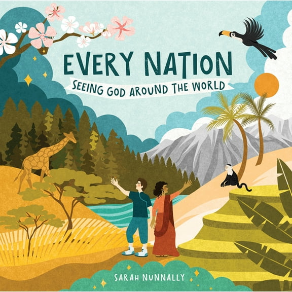 God Everywhere Every Nation: Seeing God Around the World Teaching Kids about Great Commission & a Global Worldview God Everywhere Serie, (Hardcover)