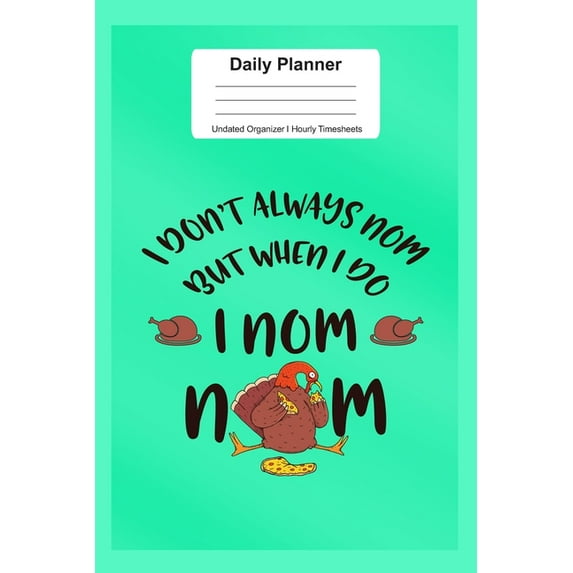 Daily Planner Undated Organizer I Hourly Timesheets : For Funny Turkey Thanksgiving Day Gift I Get Things Done I Schedule, ToDo's, Appointments I Thought of the Day I Daily Goals I Gift For Work, Hobby, Sports, School