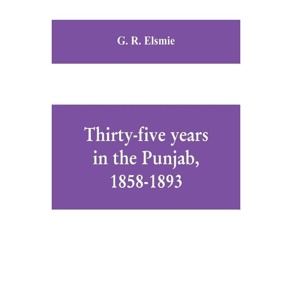 Thirty-five years in the Punjab, 1858-1893, (Paperback)