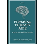 Physical Therapy Aide: What You Need to Know (Paperback)