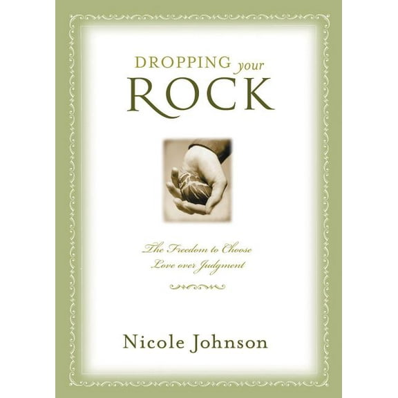Dropping Your Rock: The Freedom to Choose Love Over Judgment, (Paperback)