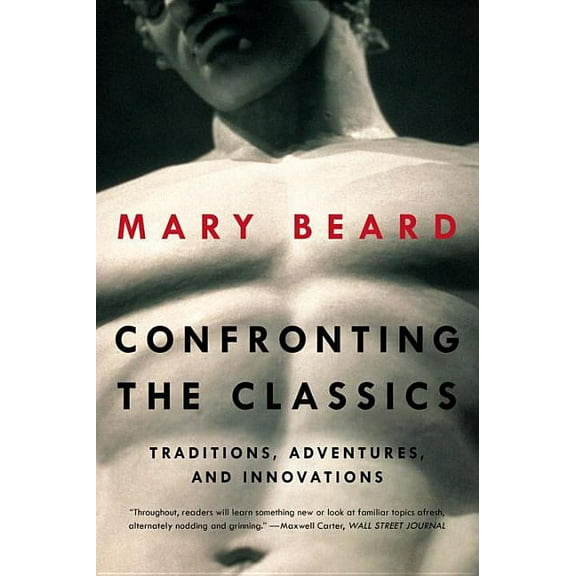 Confronting the Classics: Traditions, Adventures, and Innovations, (Paperback)