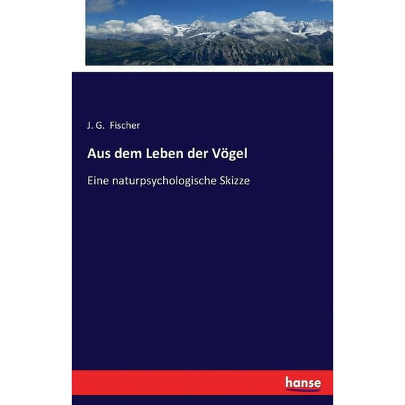 Aus dem Leben der Vögel: Eine naturpsychologische Skizze, (Paperback)