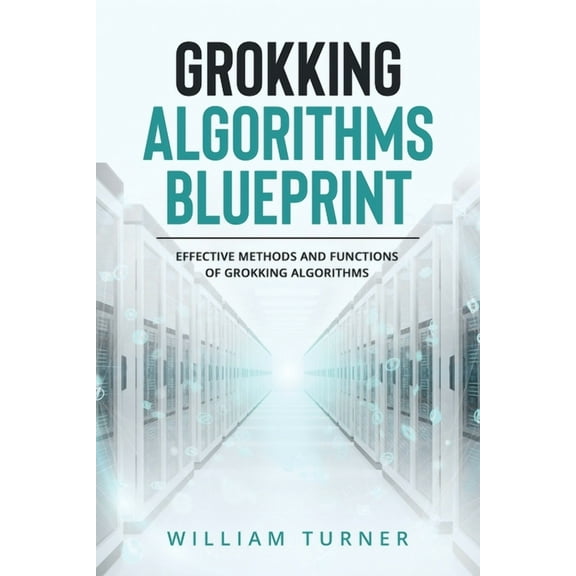 Grokking Algorithm Blueprint: Effective Methods and Functions of Grokking Algorithms, (Paperback)