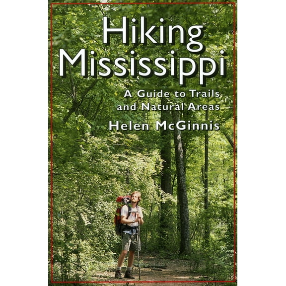 Hiking Mississippi: A Guide to Trails and Natural Areas, (Paperback)