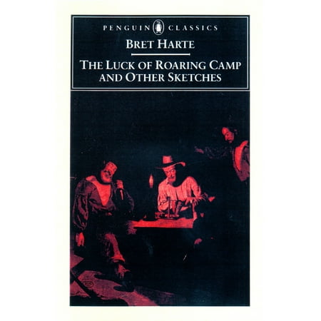 The Luck of Roaring Camp and Other Writings
