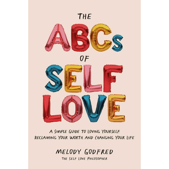 The ABCs of Self Love: A Simple Guide to Loving Yourself, Reclaiming Your Worth, and Changing Your Life, (Paperback)