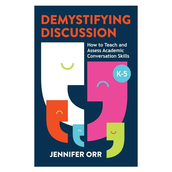 Demystifying Discussion: How to Teach and Assess Academic Conversation Skills, K-5, (Paperback)