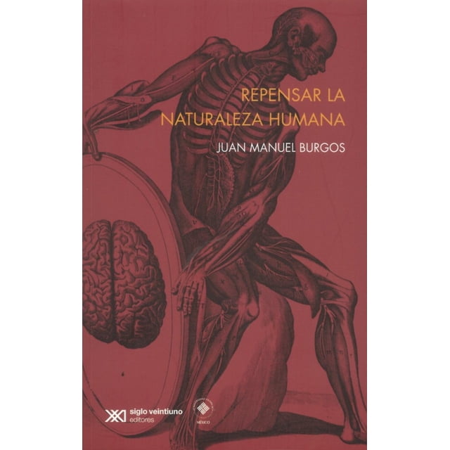 Repensar la naturaleza humana SIGLO XXI EDITORES JUAN MANUEL BURGOS
