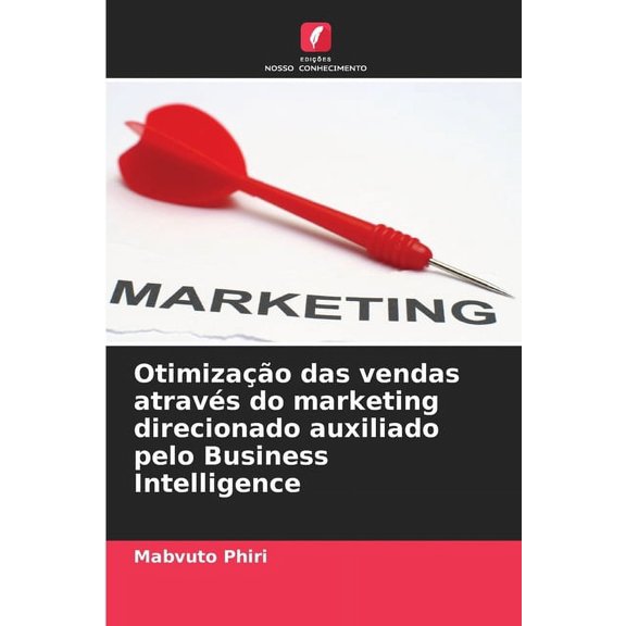 OtimizaÃ§Ã£o das vendas atravÃ©s do marketing direcionado auxiliado pelo Business Intelligence, (Paperback)