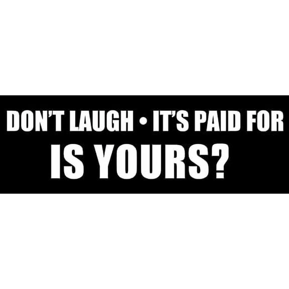 Don't Laugh It's Paid for. is Yours? Bumper 3M Reflective sticker