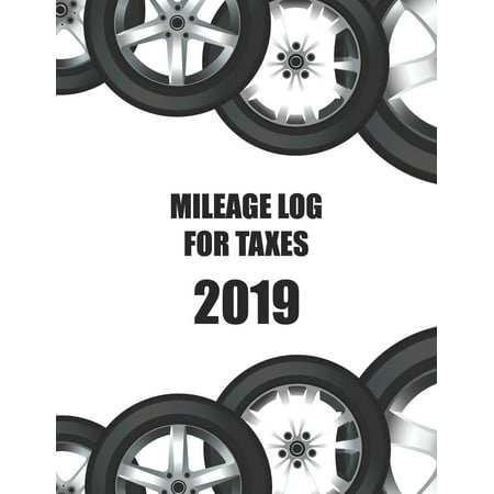 Mileage Log For Taxes 2019: Business Mileage Tracker, Auto, Vehicle, Truck, SUV Mileage & Gas Expense Record Tracker Log (Best Mileage Tracker App 2019)