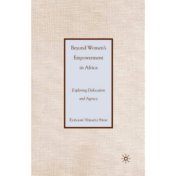 Beyond Women's Empowerment in Africa: Exploring Dislocation and Agency, (Paperback)
