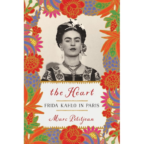 Pre-Owned The Heart: Frida Kahlo in Paris (Paperback) 163542190X 9781635421903