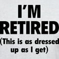 thumbnail image 3 of CafePress - I'm Retired This Is As Dressed Up As I Ge T Shirt - Men's Classic Graphic T-Shirt, 3 of 4