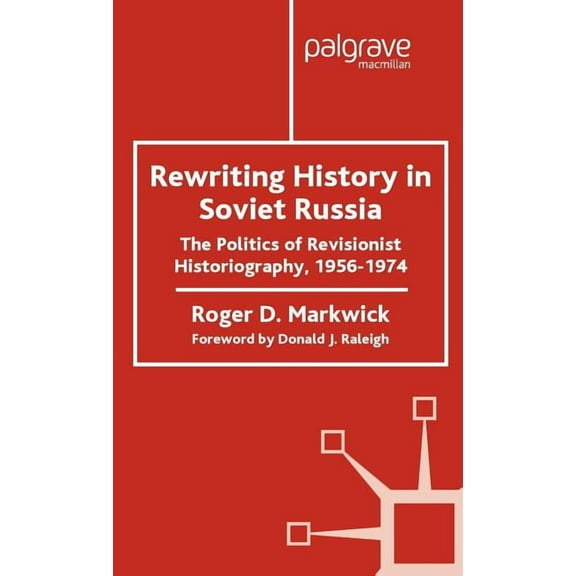 Rewriting History in Soviet Russia: The Politics of Revisionist Historiography 1956-1974, (Hardcover)