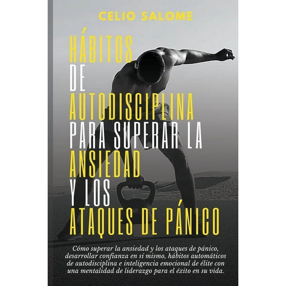 Supere la ProcrastinaciÃ³n, la Ansiedad y HÃ¡bitos de autodisciplina para superar la ansiedad y los ataques de pÃ¡nico: CÃ³mo superar la ansiedad y los ataques de pÃ¡, (Paperback)