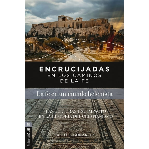 Encrucijadas En Los Caminos de la Fe: La Fe En Un Mundo Helenista: Las Culturas Y Su Impacto En La Historia del Cristian, (Paperback)