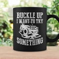 Buckle Up I Want To Try Something Off Road Coffee Mugs - Walmart.com