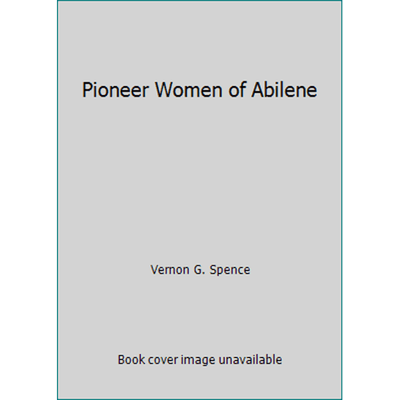 Pre-Owned Pioneer Women of Abilene (Hardcover) 0890152810 9780890152812