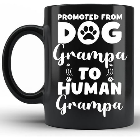 

Promoted From Dog Grampa To Human Grampa Mug New Baby Reveal Presents Pregnancy Announcement First Time Grampa Graphic Novelty Cup 11oz 11oz Black