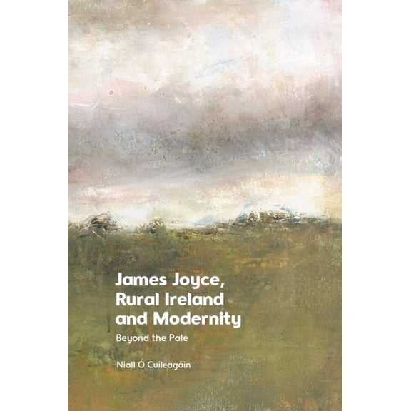 James Joyce, Rural Ireland and Modernity: Beyond the Pale, (Hardcover)