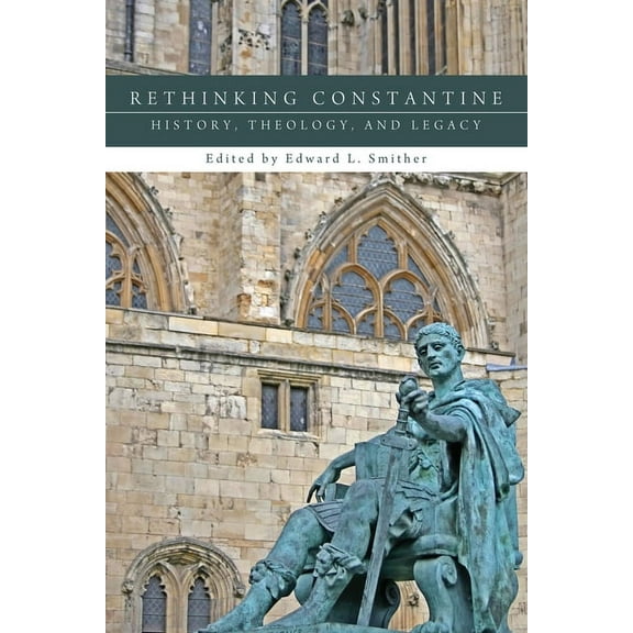 Rethinking Constantine: History, Theology, and Legacy (Hardcover)