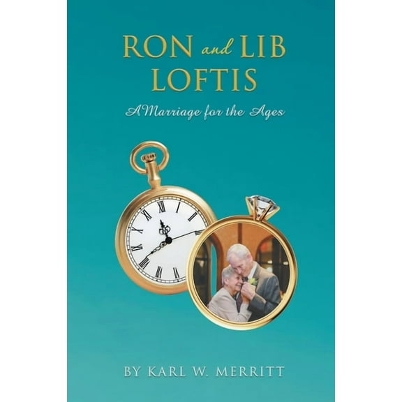 Ron and Lib Loftis: A Marriage for the Ages, (Paperback)