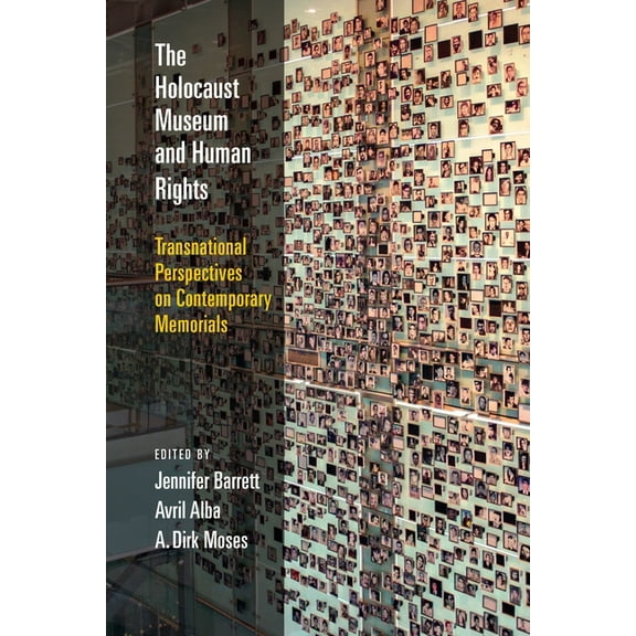 Pennsylvania Studies in Human Rights The Holocaust Museum and Human Rights: Transnational Perspectives on Contemporary Memorials, (Hardcover)