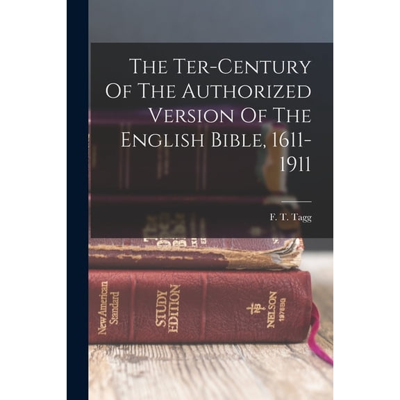 The Ter-century Of The Authorized Version Of The English Bible, 1611-1911, (Paperback)