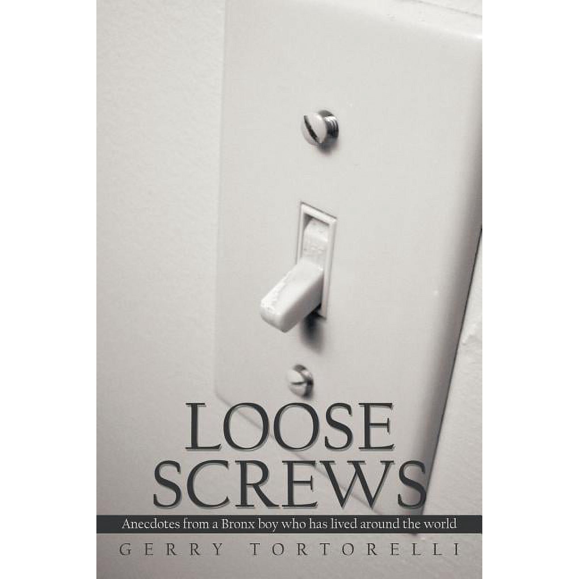 Loose Screws: Anecdotes from a Bronx boy who has lived around the world, (Paperback)