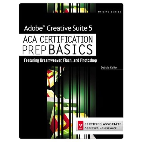Pre-Owned Adobe Creative Suite 5 ACA Certification Prep BASICS: Featuring Dreamweaver, Flash, and Photoshop (Paperback) 111153358X 9781111533588