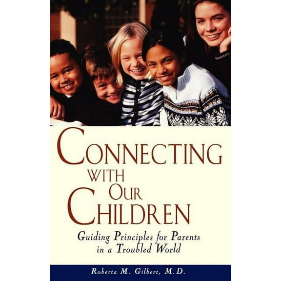 Connecting with Our Children: Guiding Principles for Parents in a Troubled World, (Hardcover)