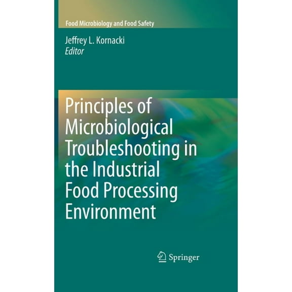 Food Microbiology and Food Safety Principles of Microbiological Troubleshooting in the Industrial Food Processing Environment, (Hardcover)