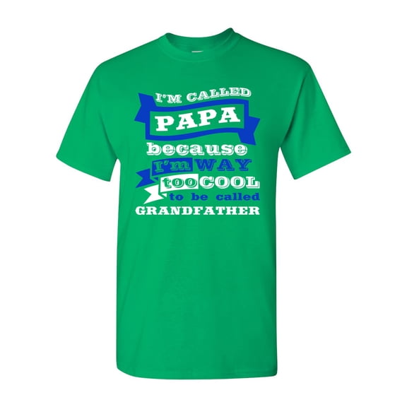 I'm Called Papa Because I'm Way Too Cool Funny DT Adult T-Shirt Tee