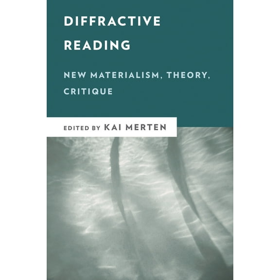 New Critical Humanities Diffractive Reading: New Materialism, Theory, Critique, (Paperback)