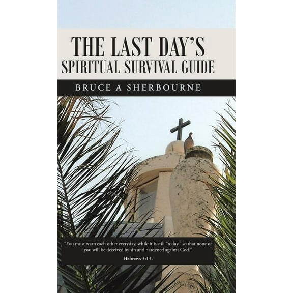 The Last Day's Spiritual Survival Guide, (Hardcover)