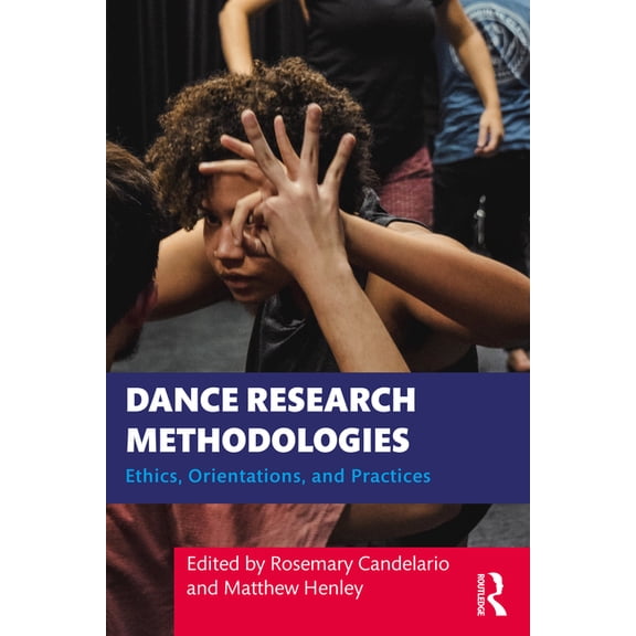Dance Research Methodologies: Ethics, Orientations, and Practices, (Paperback)