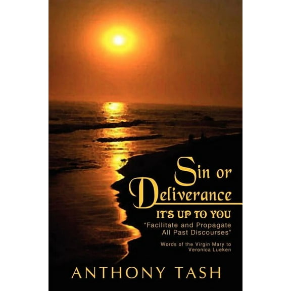Sin or Deliverance, It's Up to You: "Facilitate and Propagate All Past Discourses", (Paperback)