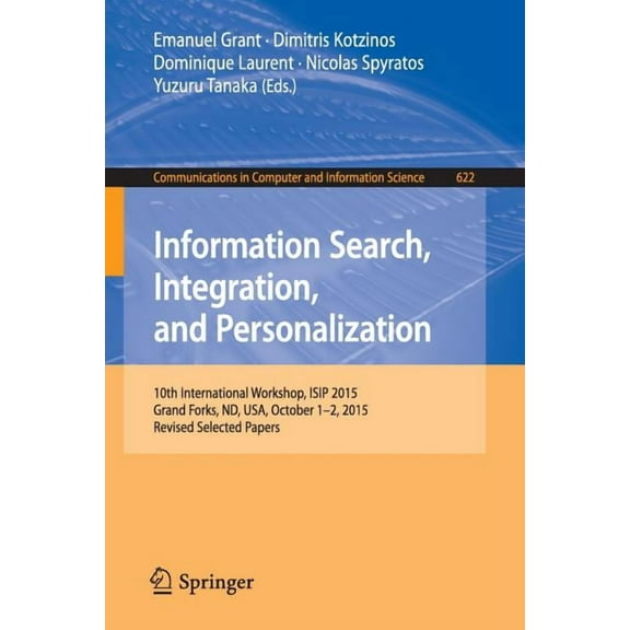 Communications in Computer and Informati Information Search, Integration, and Personalization: 10th International Workshop, Isip 2015, Grand Forks, Nd, Usa, Octo, Book 622, (Paperback)
