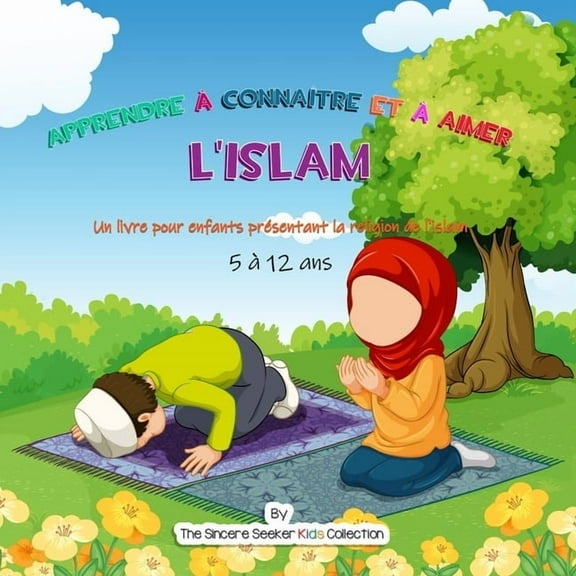 Apprendre àconnaître et àaimer l'Islam: Un livre pour enfants présentant la religion de l'islam, (Paperback)