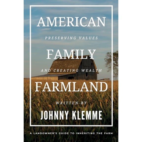 American Family Farmland: Preserving Values & Creating Wealth A Landowner's Guide to Inheriting the Farm, (Paperback)