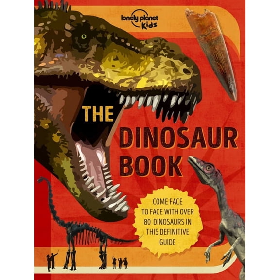 Fact Book Lonely Planet Kids the Dinosaur Book: Discover Over 80 Prehistoric Beasts Meet A T Rex, Triceratops & Giant Sauropoda Fi, (Hardcover)